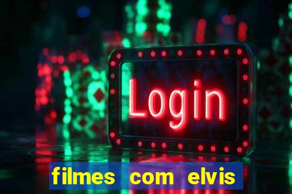 filmes com elvis presley dublado